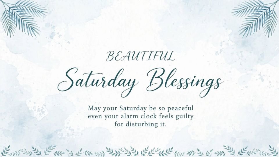 Beautiful Saturday Blessings greeting card with a soft blue and white watercolor background, delicate palm leaves in the top corners, and a leafy floral border along the bottom. Elegant text reads “BEAUTIFUL Saturday Blessings”. Below it says: “May your Saturday be so peaceful even your alarm clock feels guilty for disturbing it.